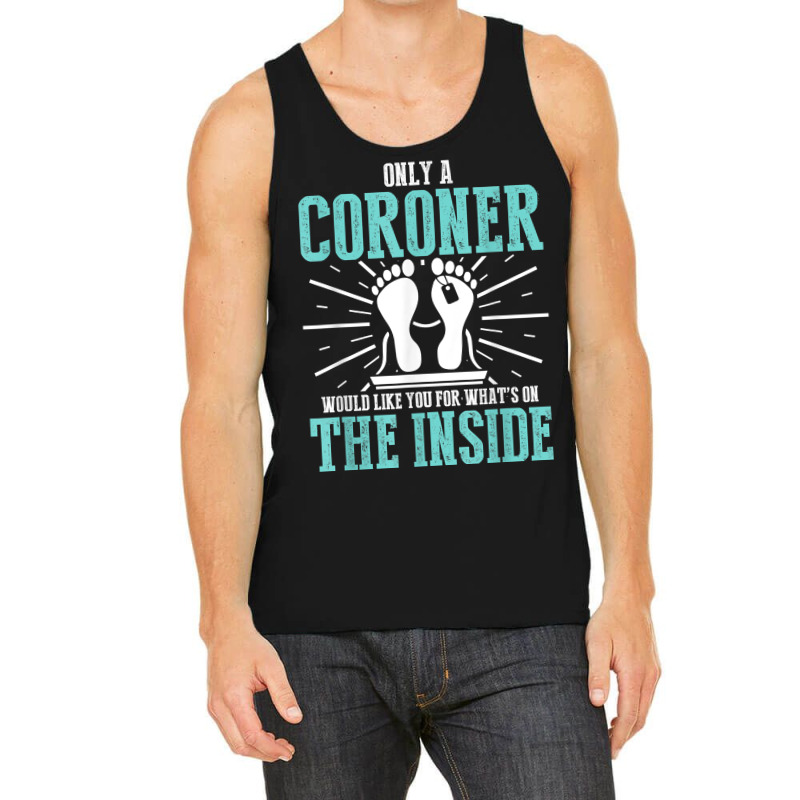 Coroner Medical Examiner Inside Investigator T Shirt Tank Top by cm-arts | Artistshot