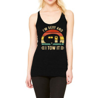 I_m Sexy And I Tow It Funny Caravan Camping Rv Trailer Gift Racerback Tank | Artistshot