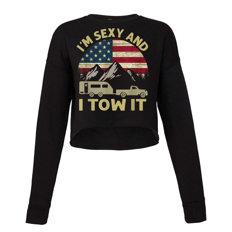 I_m Sexy And I Tow It Funny Caravan Camping Rv Trailer Cropped Sweater by SandyMarjorie | Artistshot