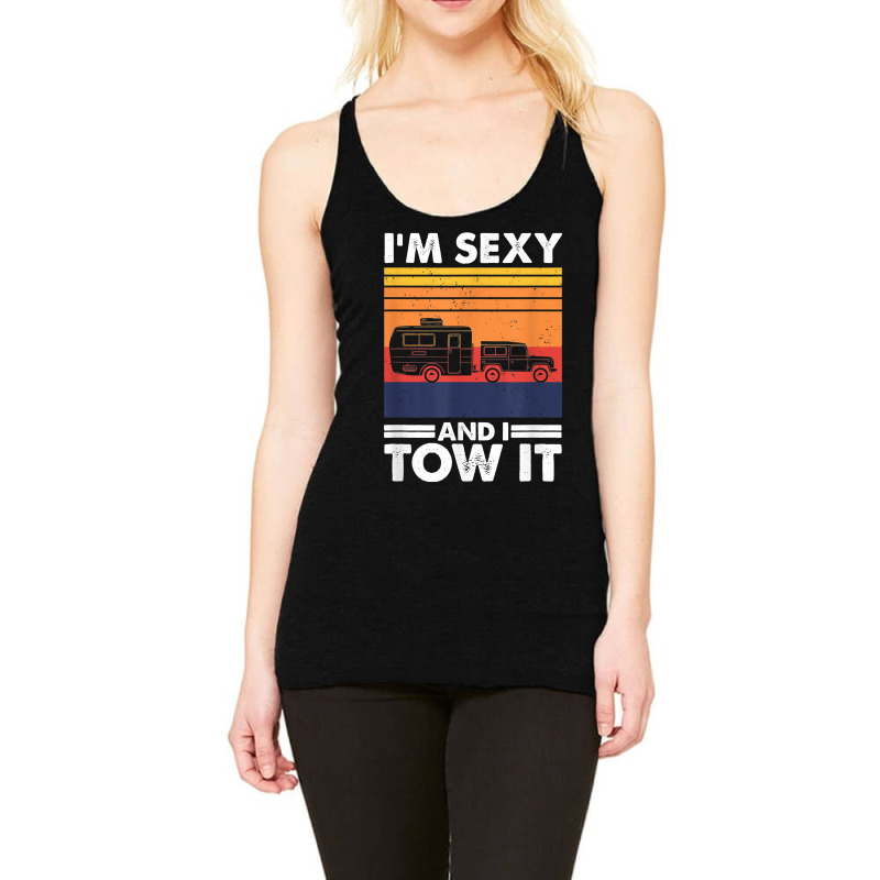 I_m Sexy And I Tow It, Funny Caravan Camping Rv Trailer New Year Racerback Tank by SandyMarjorie | Artistshot