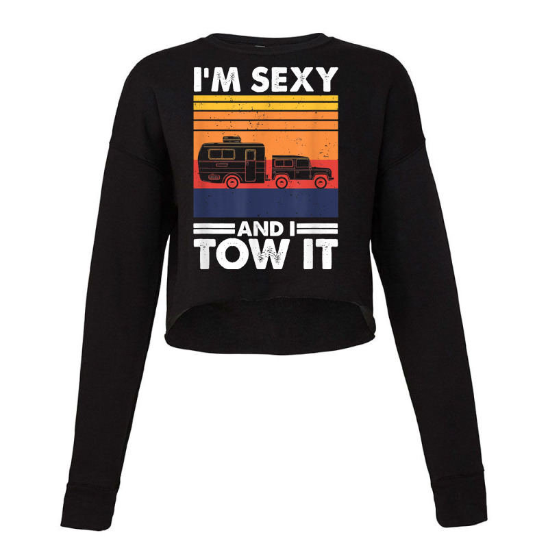 I_m Sexy And I Tow It, Funny Caravan Camping Rv Trailer New Year Cropped Sweater by SandyMarjorie | Artistshot