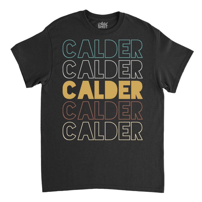 Calder Calder Calder Calder Calder Classic T-shirt by Topseller | Artistshot