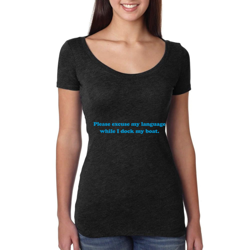 Please Excuse My Language While I Dock My Boat Tee   Blue Women's Triblend Scoop T-shirt by cm-arts | Artistshot