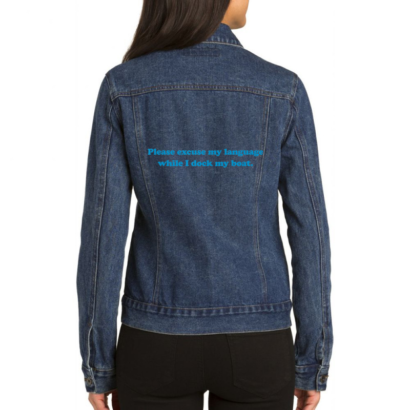 Please Excuse My Language While I Dock My Boat Tee   Blue Ladies Denim Jacket by cm-arts | Artistshot