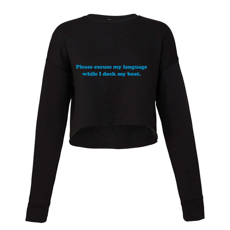 Please Excuse My Language While I Dock My Boat Tee   Blue Cropped Sweater by cm-arts | Artistshot