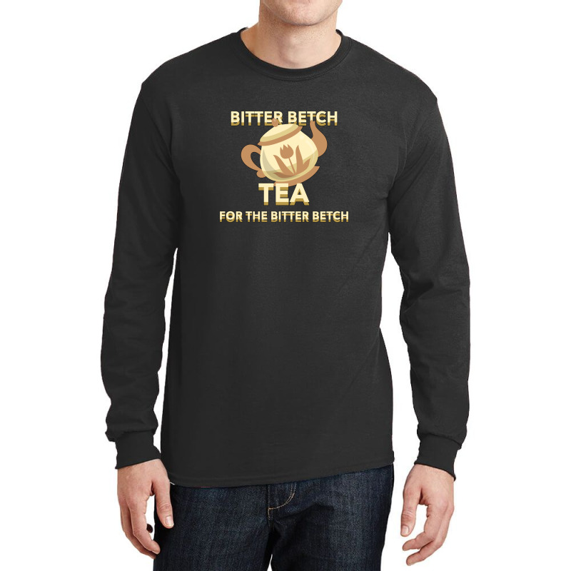 Bitter Betch Tea Long Sleeve Shirts by WayneDavid | Artistshot