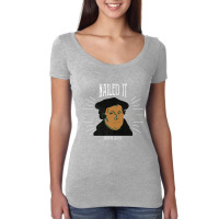 Martin Luther Funny 500 Years Of Reformation  Nailed It Women's Triblend Scoop T-shirt | Artistshot