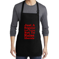 Just A Regular Dad Trying Not To Raise Liberals, Just A Regular Dad Tr Medium-length Apron | Artistshot