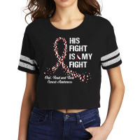 His Fight Is My Fight Oral Head And Neck Cancer Awareness Scorecard Crop Tee | Artistshot