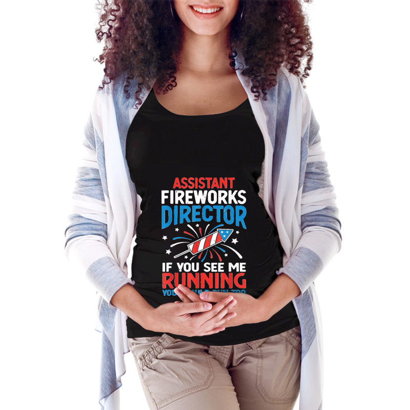 Funny 4th Of July Assistant Fireworks Director I Run You Run T Shirt Maternity Scoop Neck T-shirt by AndreaRomero | Artistshot