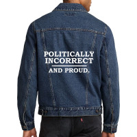 Funny Political Incorrect And Proud Sarcastic Sarcasm Gift T Shirt Men Denim Jacket | Artistshot