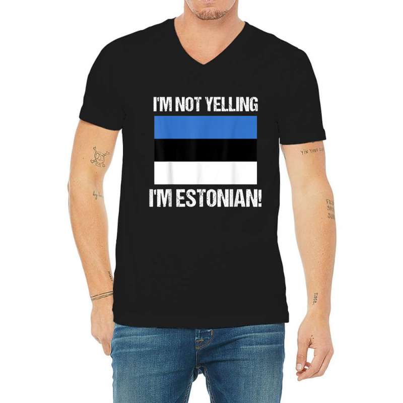 I'm Not Yelling I'm Estonian Country Flag Estonia Culture T Shirt V-neck Tee | Artistshot