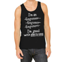 I'm Good With Electrons Electrical Engineer T Shirt Tank Top | Artistshot