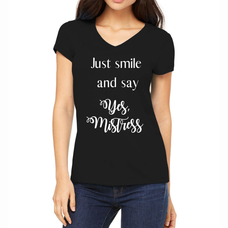 Just Smile And Say Yes, Mistress, Bdsm Dominant Women's V-Neck T-Shirt by BurlFinkelstein | Artistshot