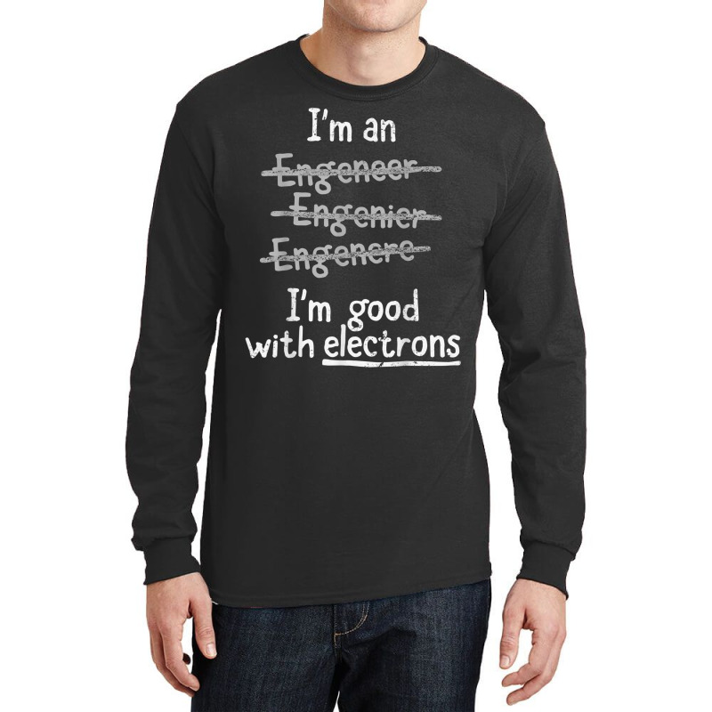 I'm Good With Electrons Electrical Engineer T Shirt Long Sleeve Shirts by cm-arts | Artistshot