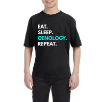 Eat Sleep Oenology Repeat T Shirt   Oenology Tees Youth Tee | Artistshot