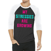 My Stressies Are Growing Funny Overworked Stressed Out Shirt 3/4 Sleeve Shirt | Artistshot