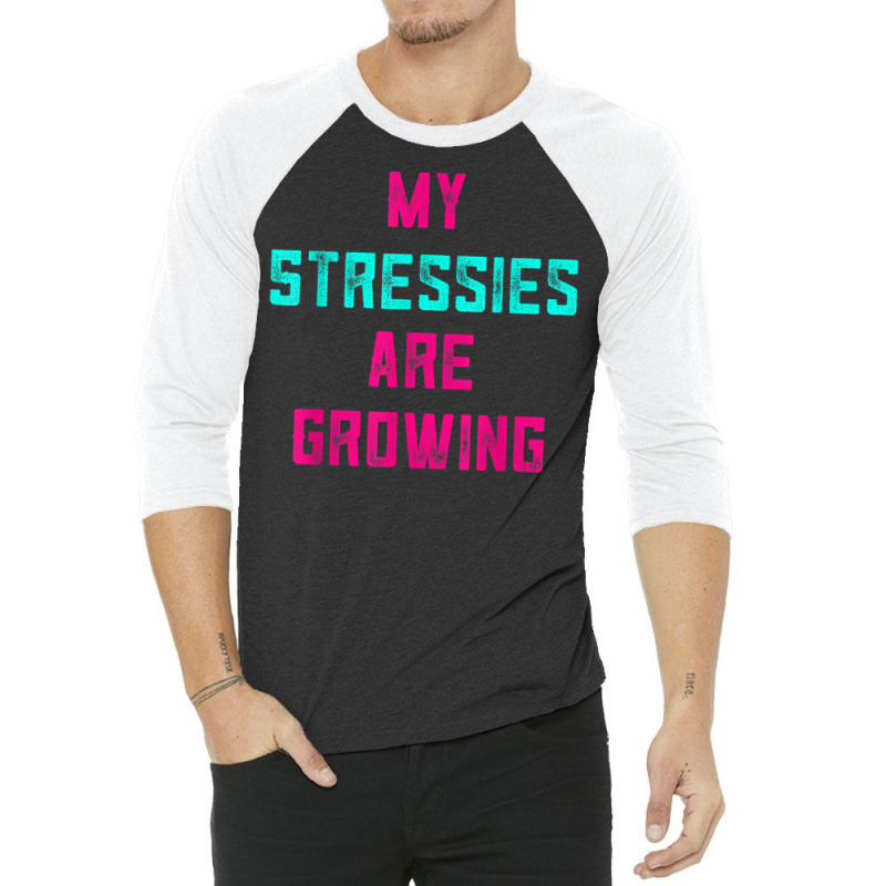 My Stressies Are Growing Funny Overworked Stressed Out Shirt 3/4 Sleeve Shirt by cm-arts | Artistshot