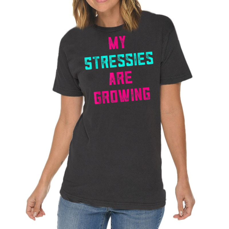 My Stressies Are Growing Funny Overworked Stressed Out Shirt Vintage T-Shirt by cm-arts | Artistshot