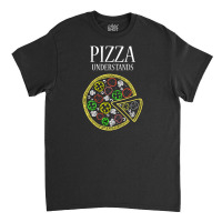 Pizza Understands Classic T-shirt | Artistshot