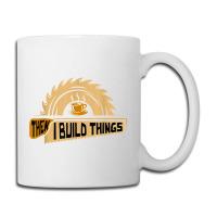 First I Drink Coffee Then I Build Things   Woodworking Coffee Mug | Artistshot