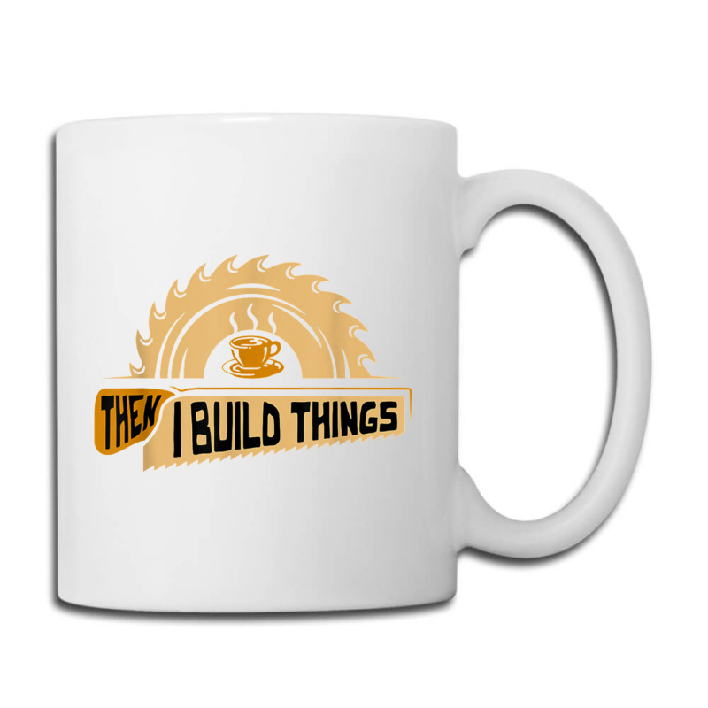 First I Drink Coffee Then I Build Things   Woodworking Coffee Mug | Artistshot