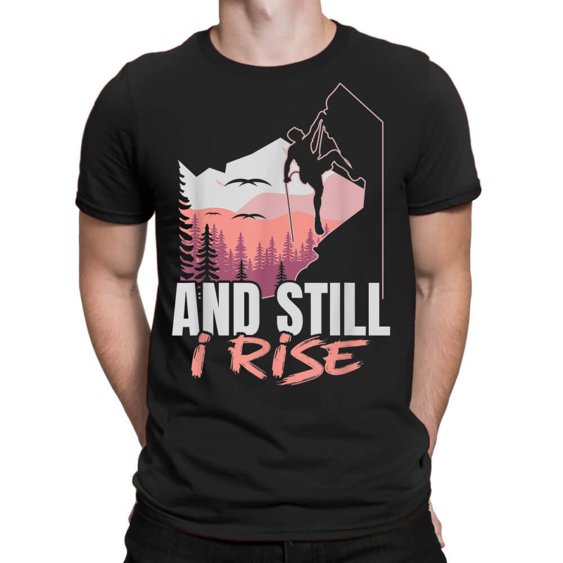 And I Still Rise Rock Climber Boulderer Bouldering T-shirt | Artistshot