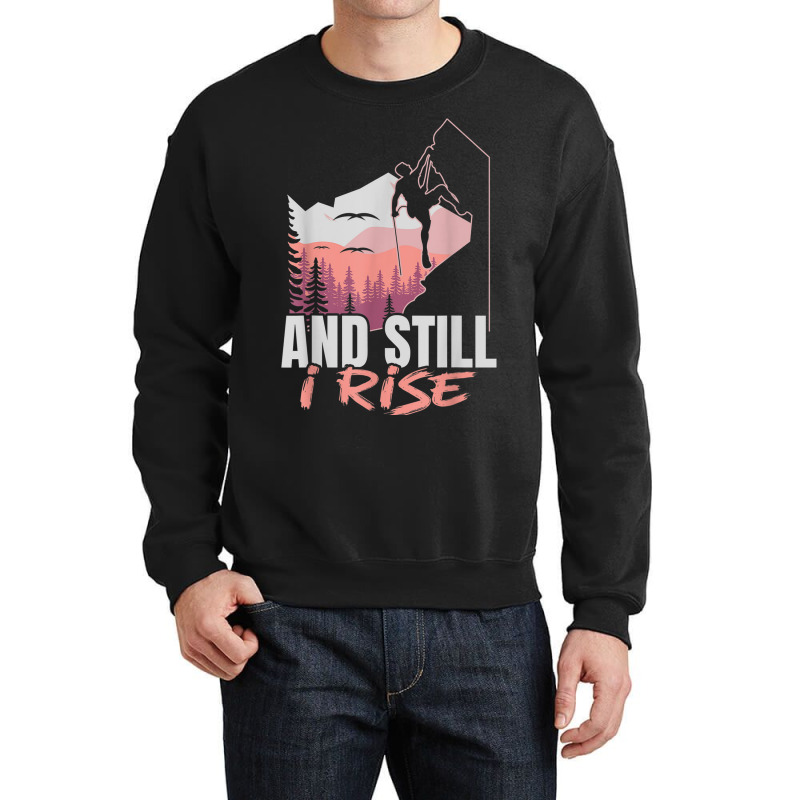 And I Still Rise Rock Climber Boulderer Bouldering Crewneck Sweatshirt | Artistshot