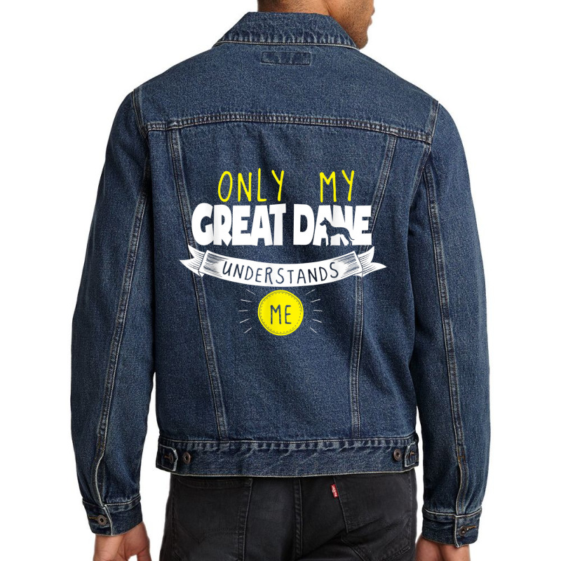 Great Dane T Shirt Only My Great Dane Understands Me Men Denim Jacket by cm-arts | Artistshot