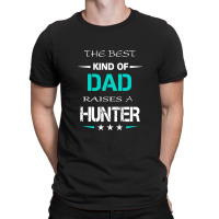 The Best Kind Of Dad Raises A Hunter T-shirt | Artistshot