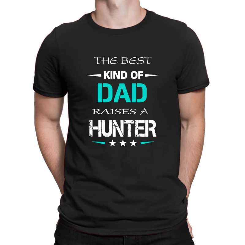 The Best Kind Of Dad Raises A Hunter T-shirt | Artistshot