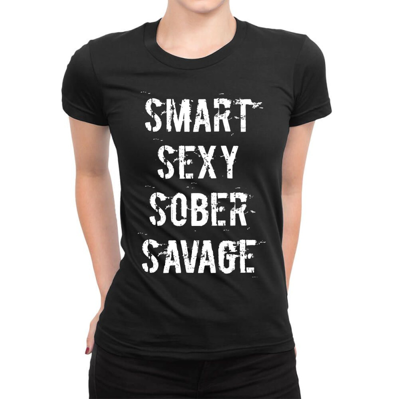 Smart Sexy Sober Savage Sobriety And Addiction Recovery Ladies Fitted T-shirt | Artistshot