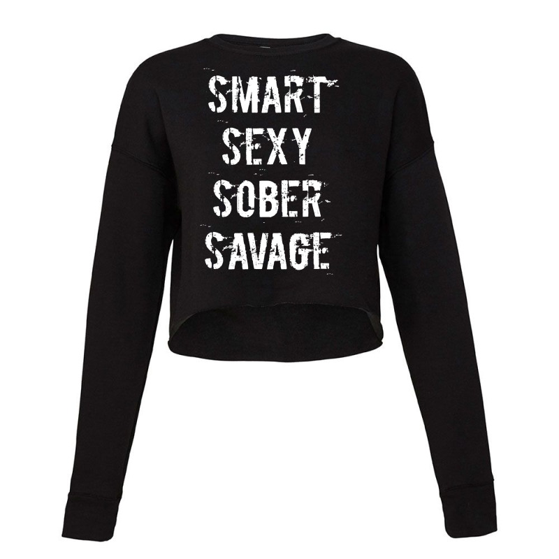 Smart Sexy Sober Savage Sobriety And Addiction Recovery Cropped Sweater | Artistshot