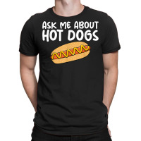 Ask Me About Hot Dogs Hilarious Slogan Sausage T-shirt | Artistshot