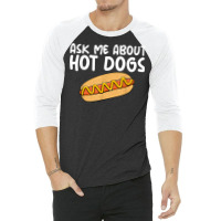 Ask Me About Hot Dogs Hilarious Slogan Sausage 3/4 Sleeve Shirt | Artistshot