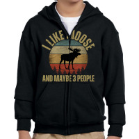 I Like Moose And Maybe 3 People T  Shirt I L I K E M O O S E A N D M A Youth Zipper Hoodie | Artistshot