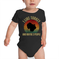 I Like Turkey And Maybe 3 People T  Shirt I L I K E T U R K E Y A N D Baby Bodysuit | Artistshot