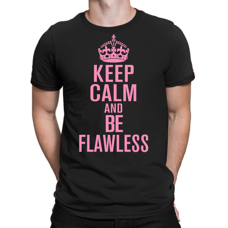 Keep-calm-and-be-flawless- T-shirt | Artistshot