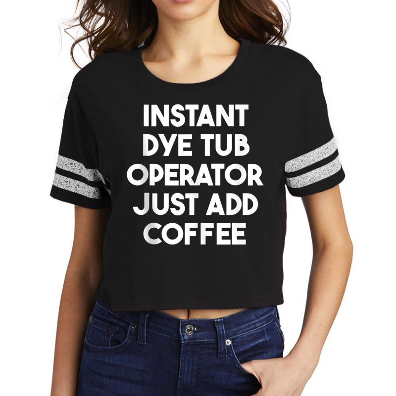 Instant Dye Tub Operator Just Add Coffee Tank Top Scorecard Crop Tee by cm-arts | Artistshot