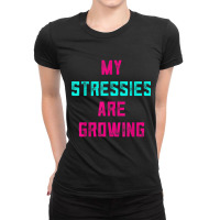 My Stressies Are Growing Funny Overworked Stressed Out Shirt Ladies Fitted T-shirt | Artistshot