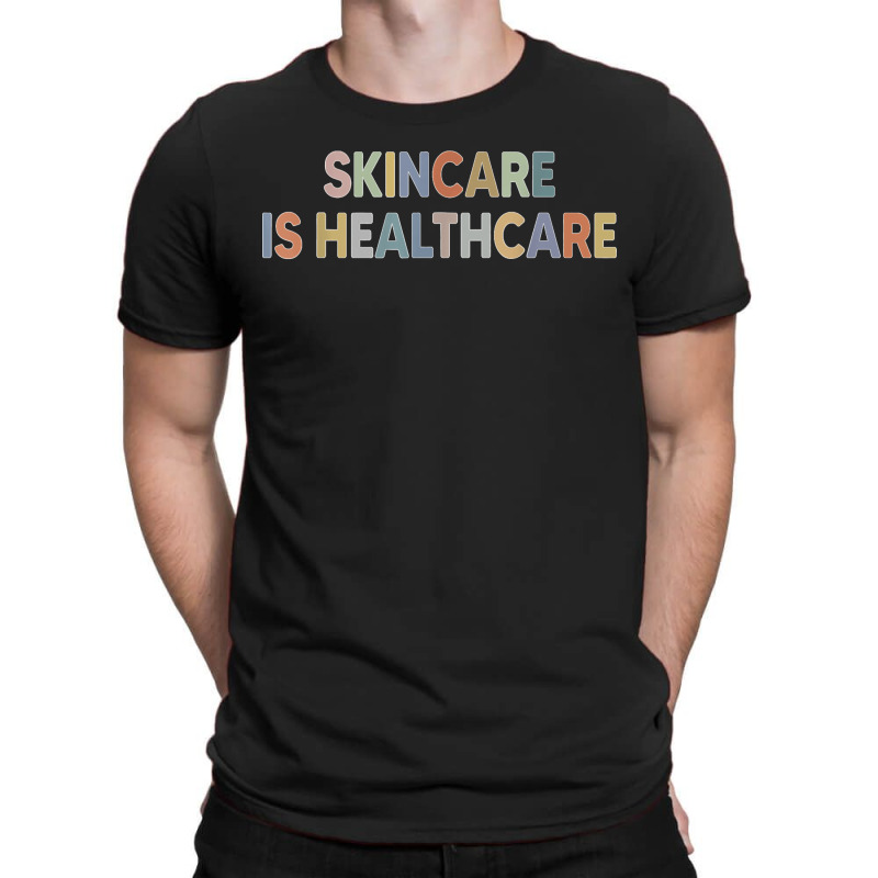 Skincare Is Healthcare Skin Esthetician Skincare T Shirt T-shirt | Artistshot