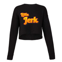 Little Jerk   Kids Nickname   Funny When It's True T Shirt Cropped Sweater | Artistshot