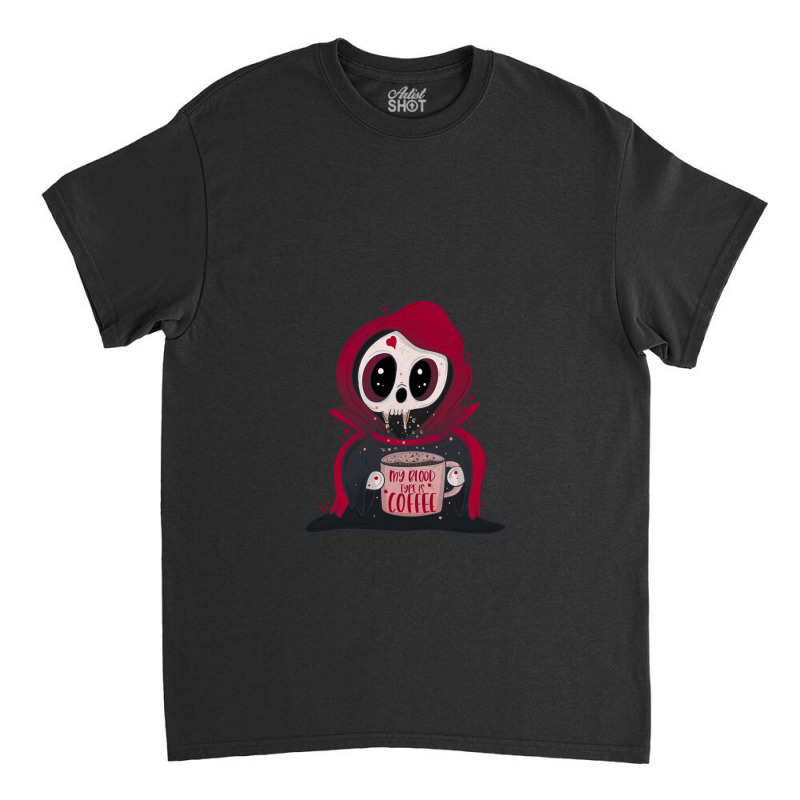 My Blood Type Is Coffee Classic T-shirt by WayneDavid | Artistshot