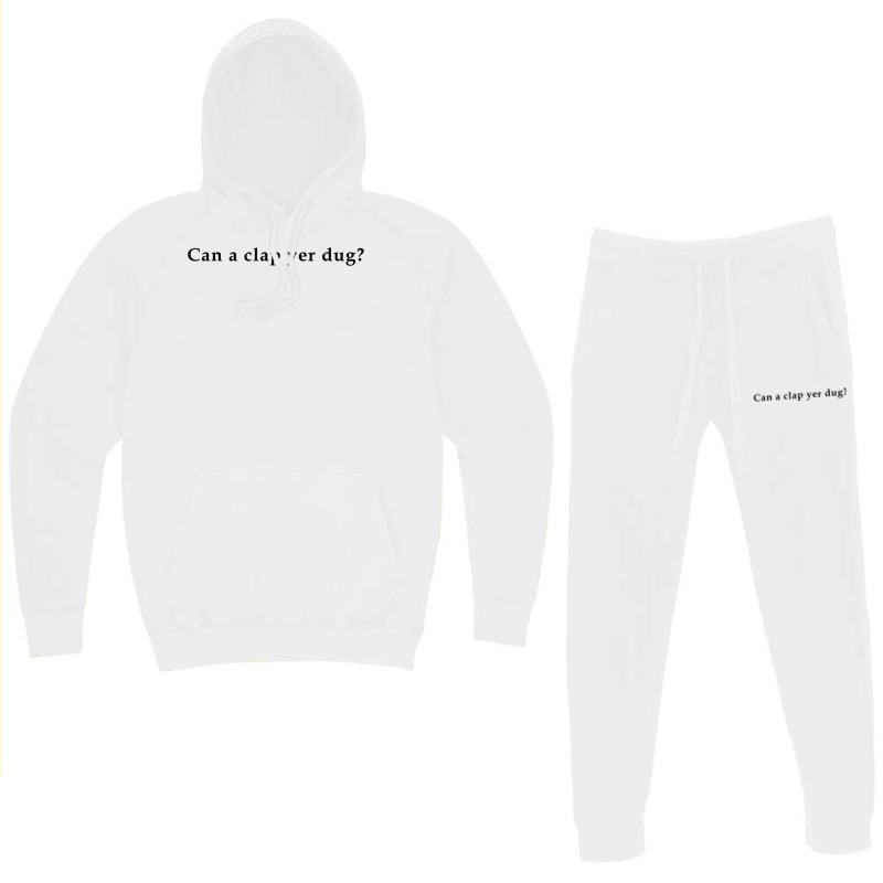 Can A Clap Yer Dug T Shirt Hoodie & Jogger Set | Artistshot