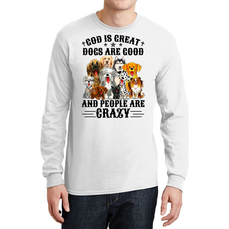 God Is Great Dogs Are Good And People Are Crazy Premium T Shirt Long Sleeve Shirts | Artistshot