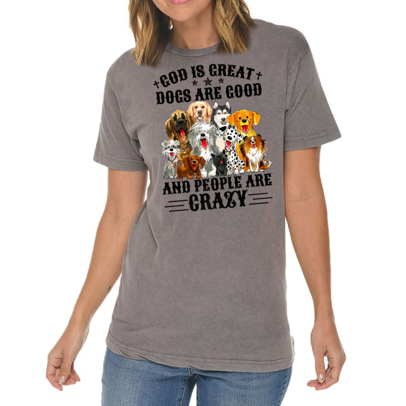 God Is Great Dogs Are Good And People Are Crazy Premium T Shirt Vintage T-shirt | Artistshot