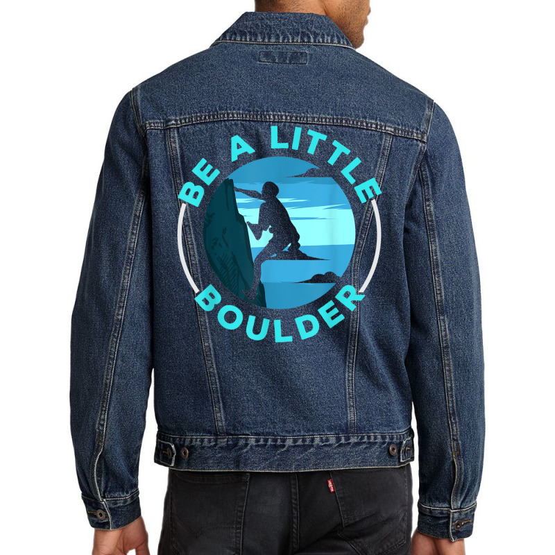 Be A Little Boulder Rock Climber Boulderer Bouldering Men Denim Jacket | Artistshot