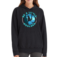 Be A Little Boulder Rock Climber Boulderer Bouldering Vintage Hoodie | Artistshot