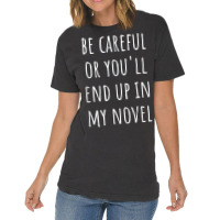 Funny Author Be Careful Or You'll End Up In My Novel Vintage T-shirt | Artistshot