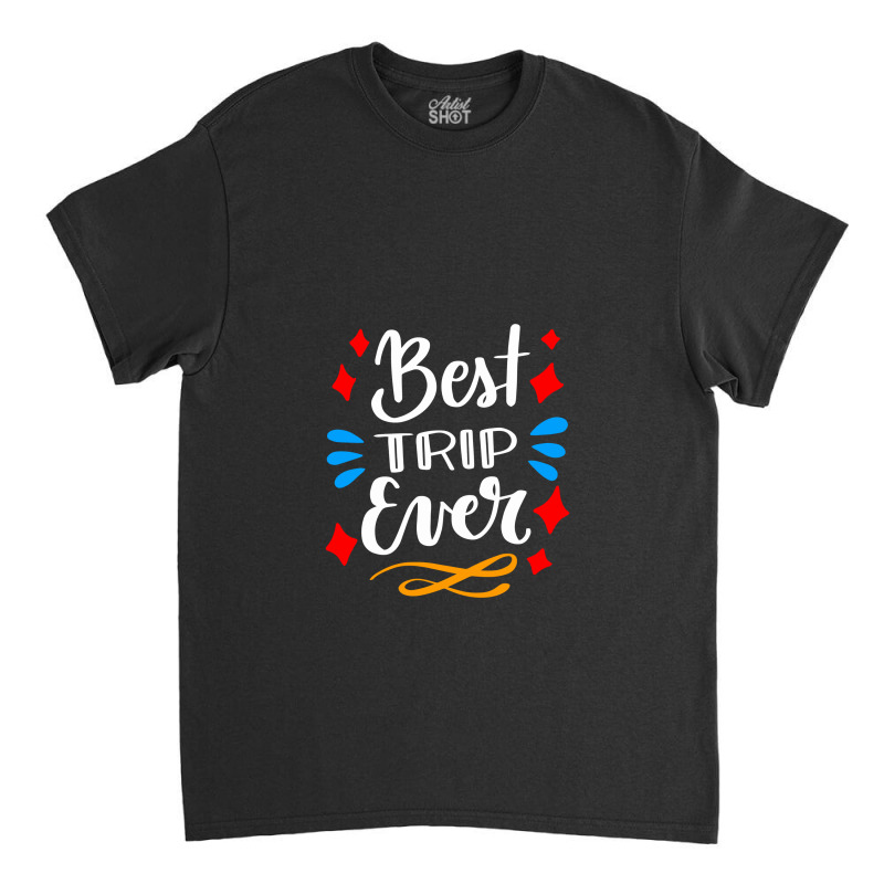 The Best Trip Ever, Trip Classic T-shirt | Artistshot